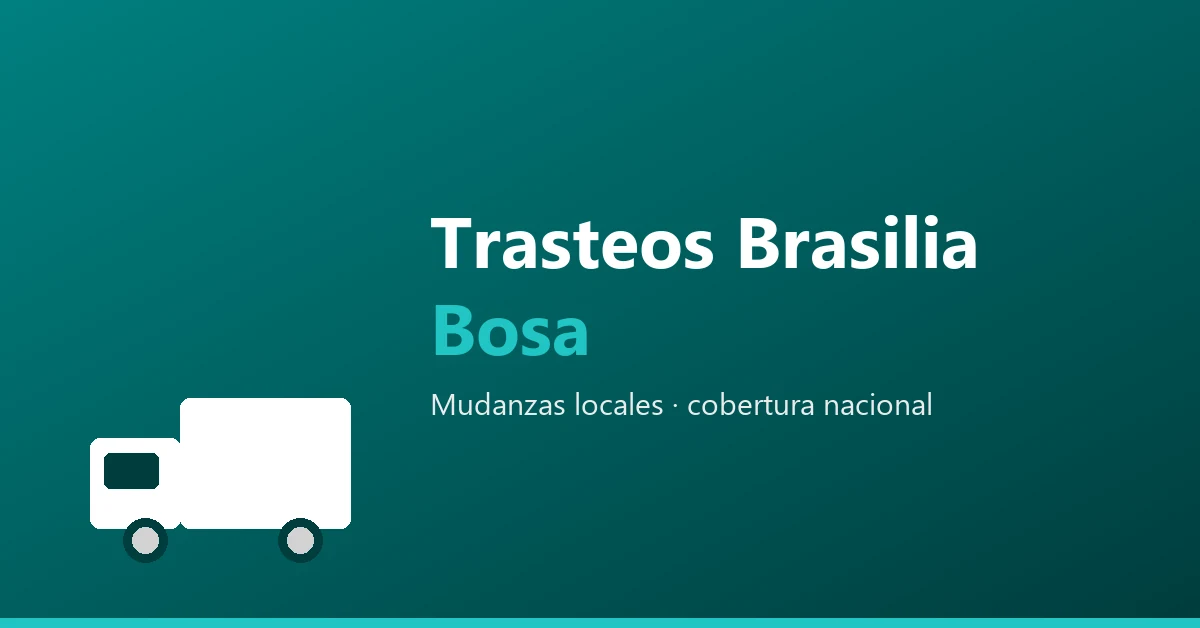 Trasteos en Brasilia, Bosa - mudanzas locales, cobertura nacional